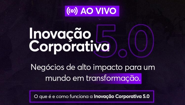 Evento online e gratuito discute Inovação Corporativa 5.0