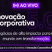 Evento online e gratuito discute Inovação Corporativa 5.0