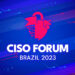 CISO Forum Brazil anuncia edição de 2023 em formato híbrido