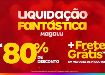 Magalu faz 31ª Liquidação Fantástica com descontos de até 80% e mais de 100 000 ofertas