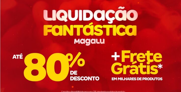 Magalu faz 31ª Liquidação Fantástica com descontos de até 80% e mais de 100 000 ofertas