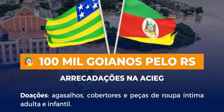 Acieg e Ficomex lançam campanha “100 mil goianos pelo Rio Grande do Sul”