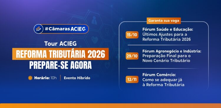 Reforma Tributária 2026: Acieg realiza debates na reta final